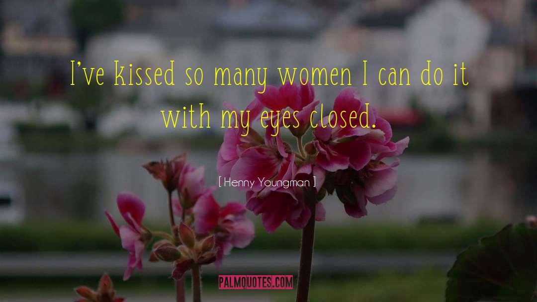 Henny Youngman Quotes: I've kissed so many women