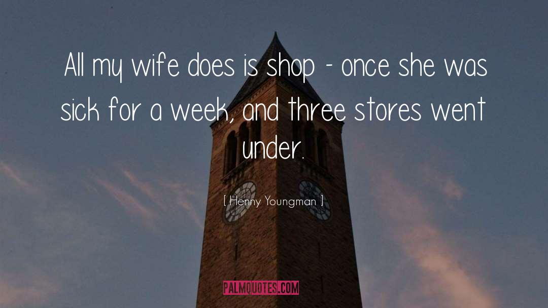 Henny Youngman Quotes: All my wife does is