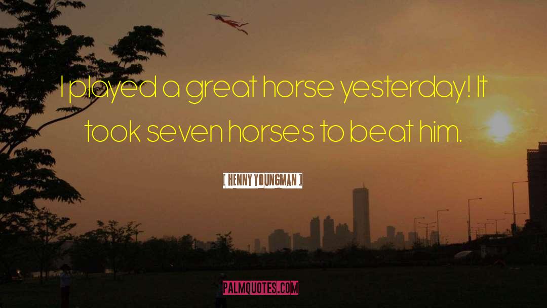 Henny Youngman Quotes: I played a great horse