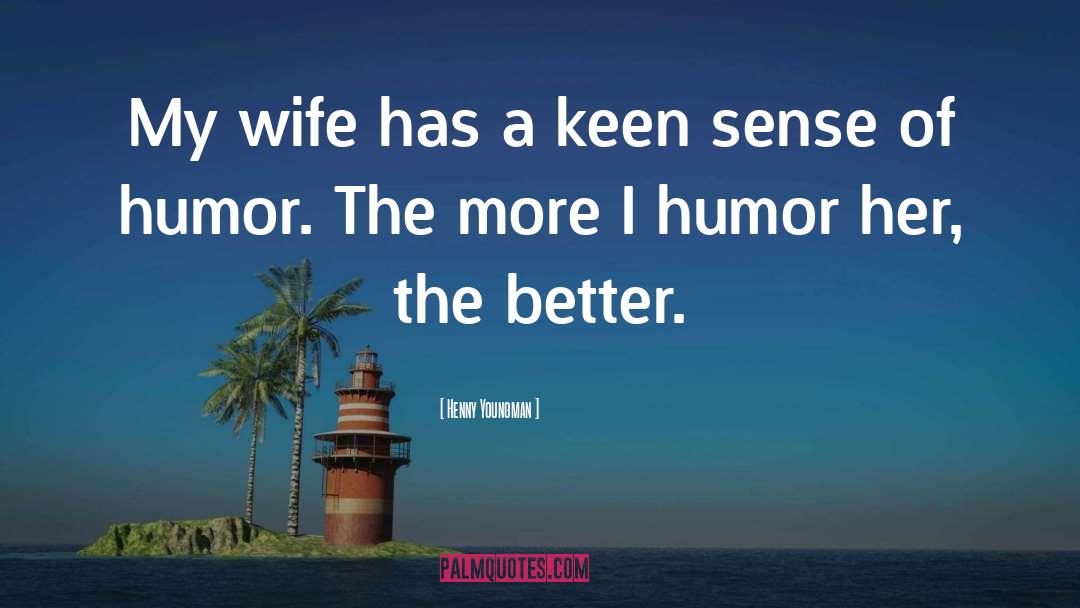 Henny Youngman Quotes: My wife has a keen