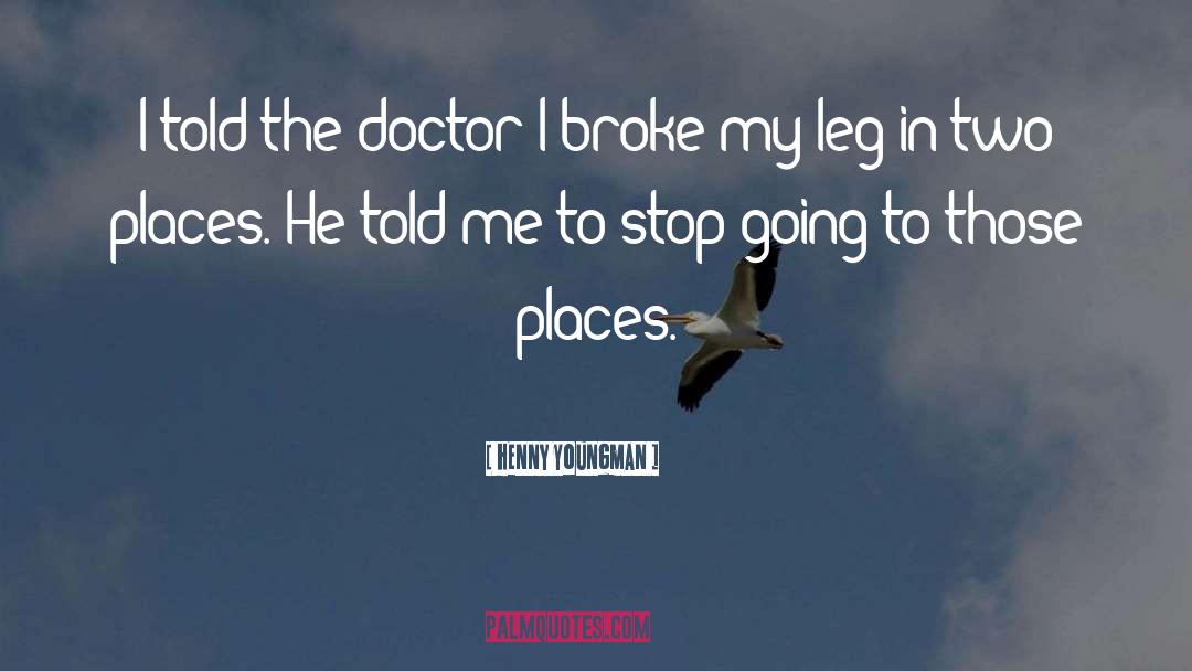 Henny Youngman Quotes: I told the doctor I