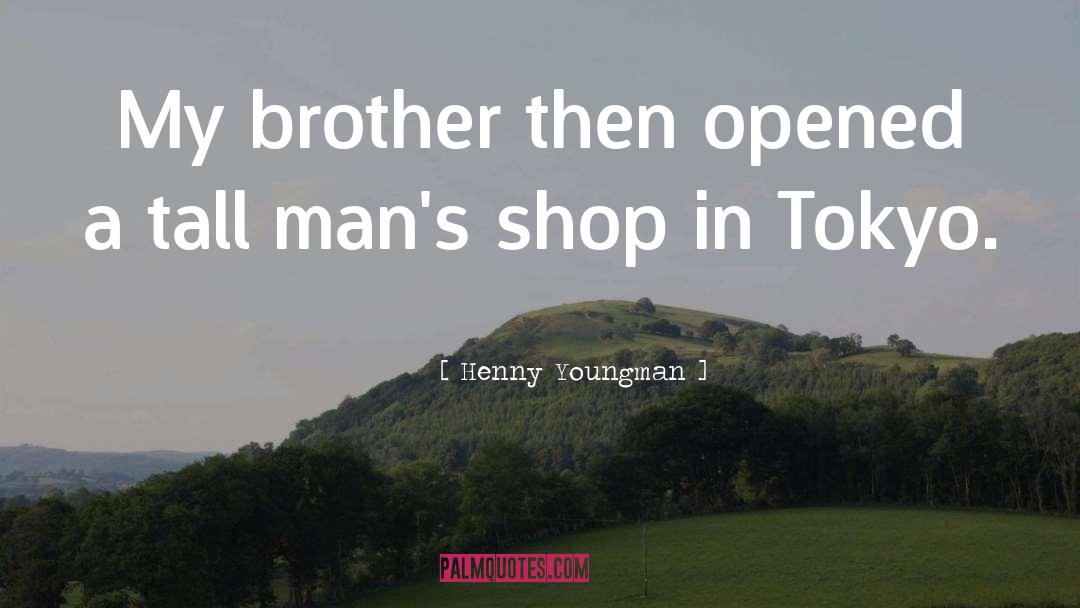 Henny Youngman Quotes: My brother then opened a