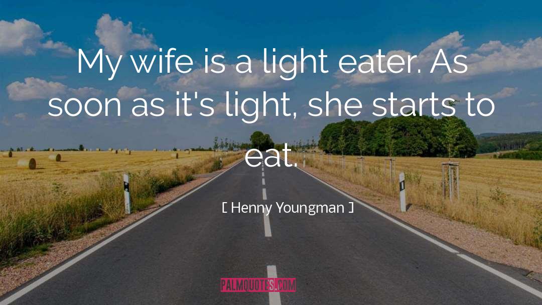 Henny Youngman Quotes: My wife is a light