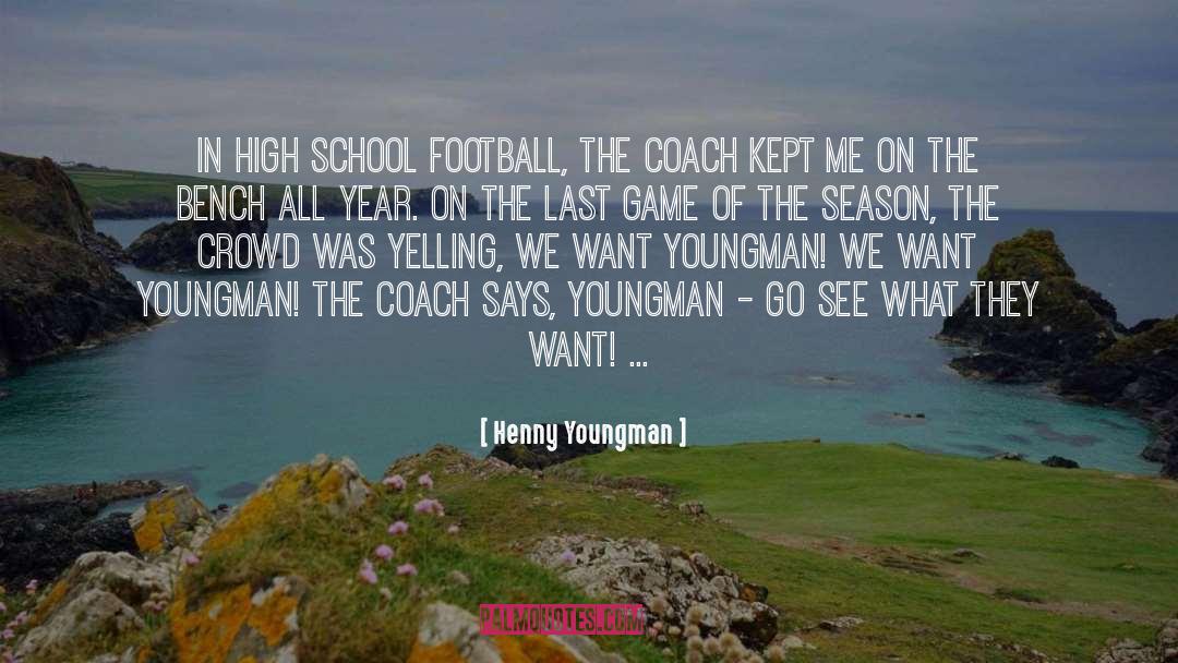 Henny Youngman Quotes: In high school football, the