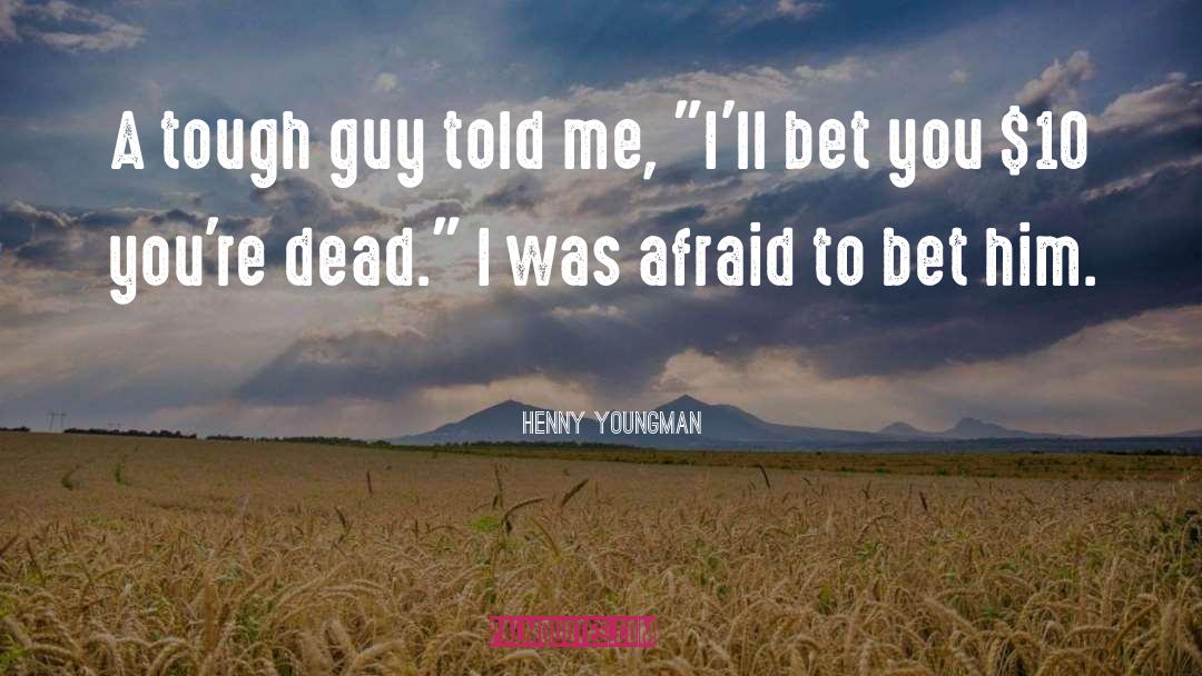 Henny Youngman Quotes: A tough guy told me,