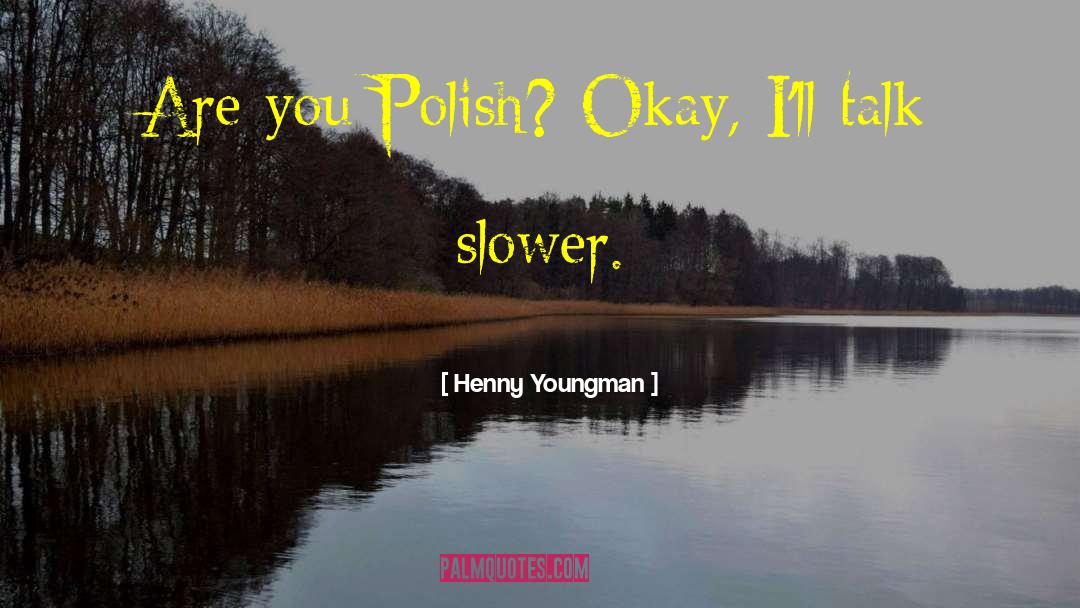 Henny Youngman Quotes: Are you Polish? Okay, I'll