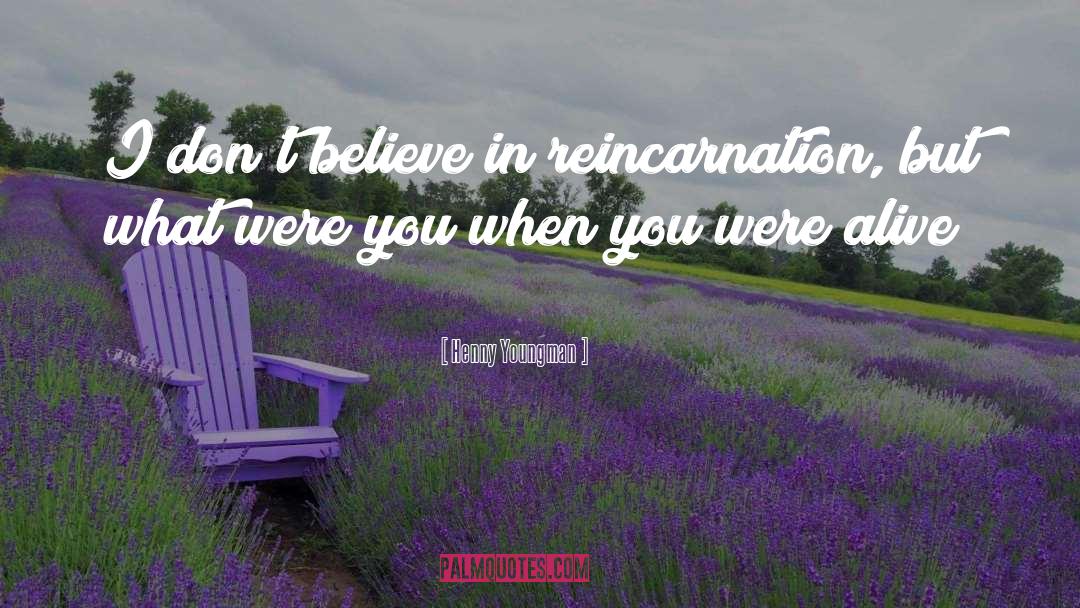 Henny Youngman Quotes: I don't believe in reincarnation,