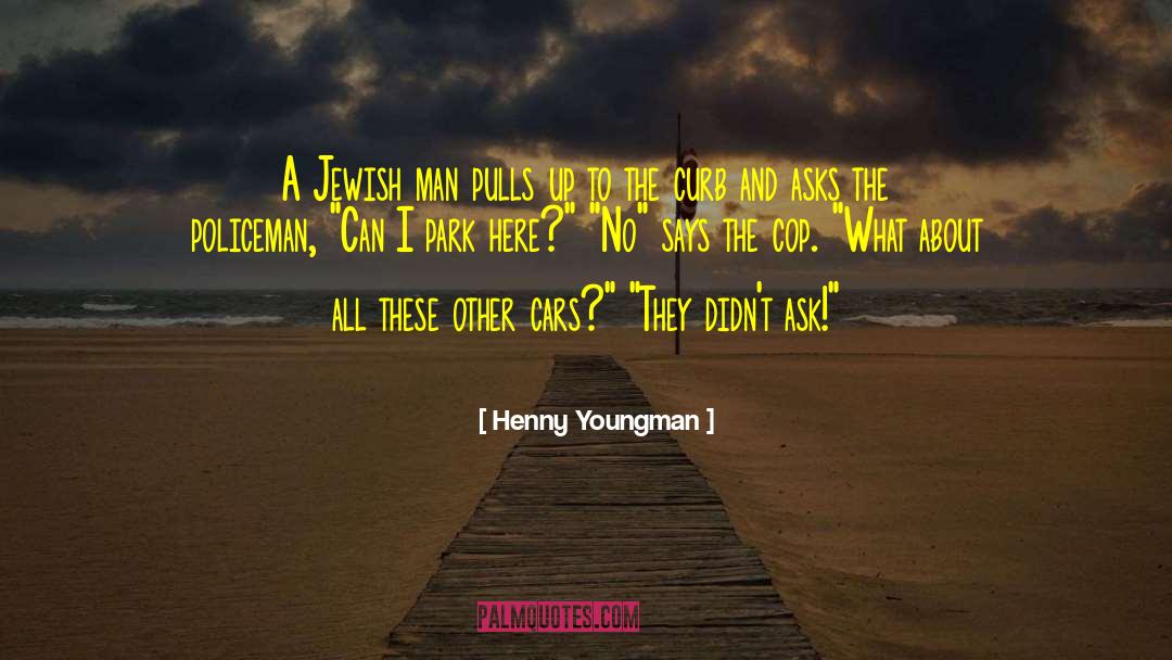 Henny Youngman Quotes: A Jewish man pulls up