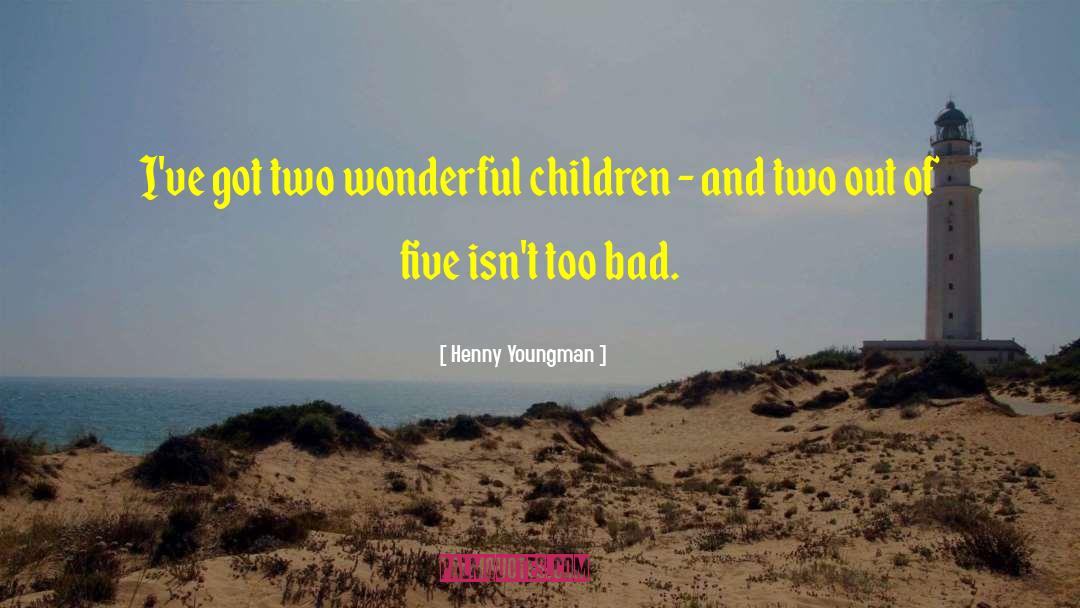 Henny Youngman Quotes: I've got two wonderful children