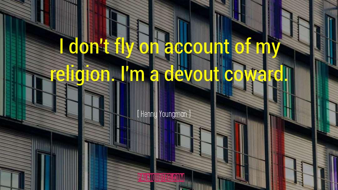 Henny Youngman Quotes: I don't fly on account