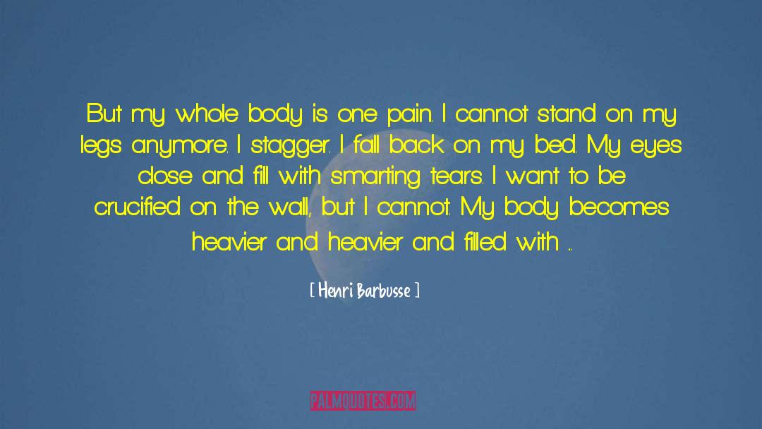 Henri Barbusse Quotes: But my whole body is
