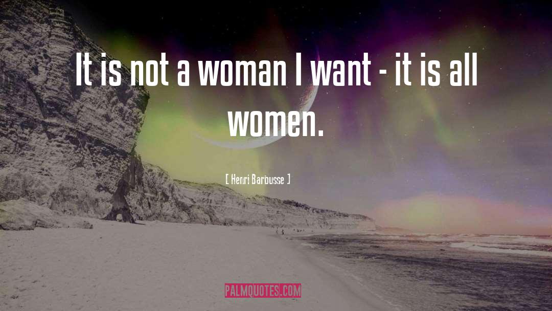 Henri Barbusse Quotes: It is not a woman