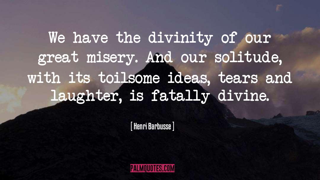 Henri Barbusse Quotes: We have the divinity of