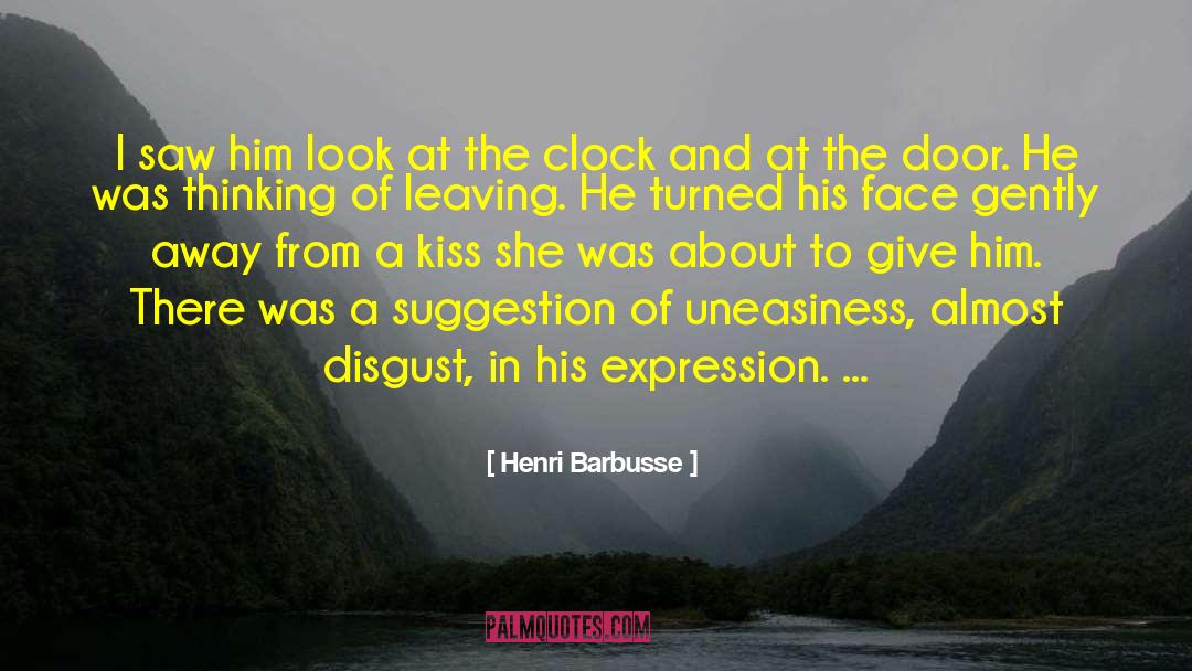 Henri Barbusse Quotes: I saw him look at