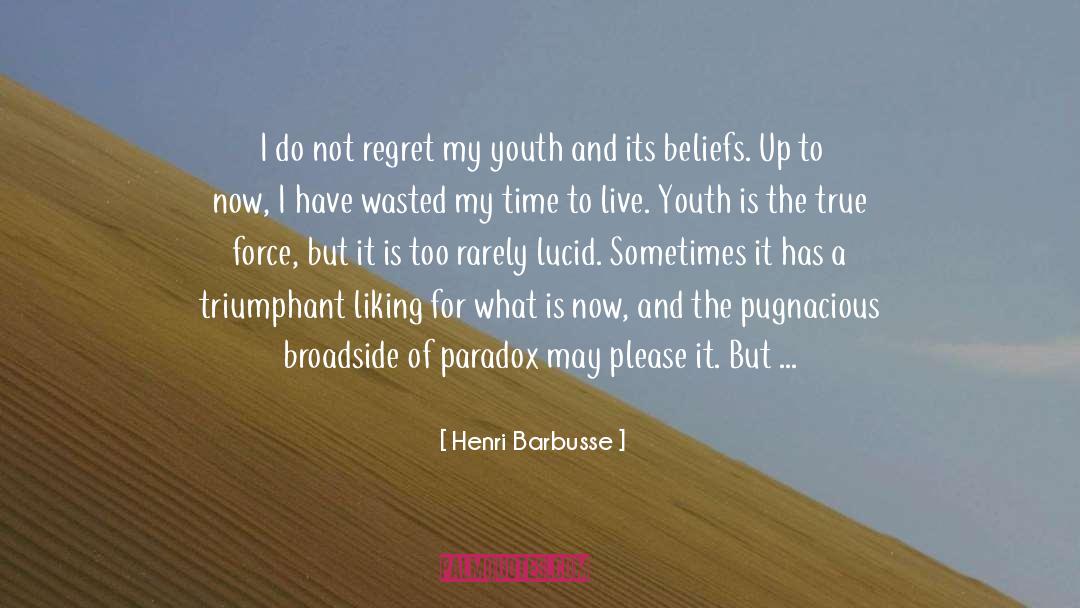 Henri Barbusse Quotes: I do not regret my