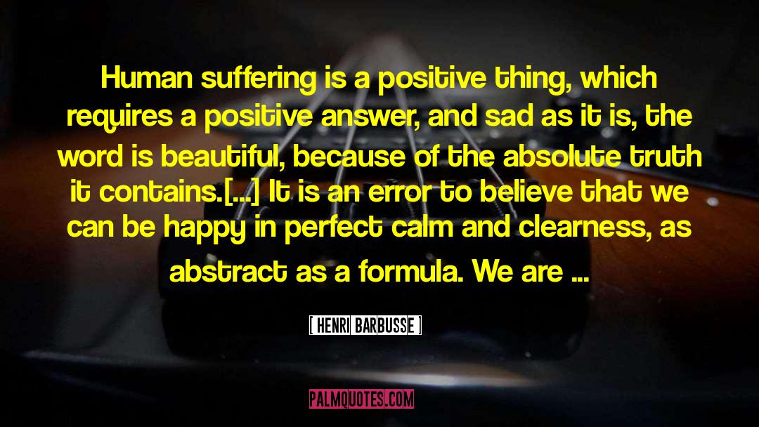 Henri Barbusse Quotes: Human suffering is a positive
