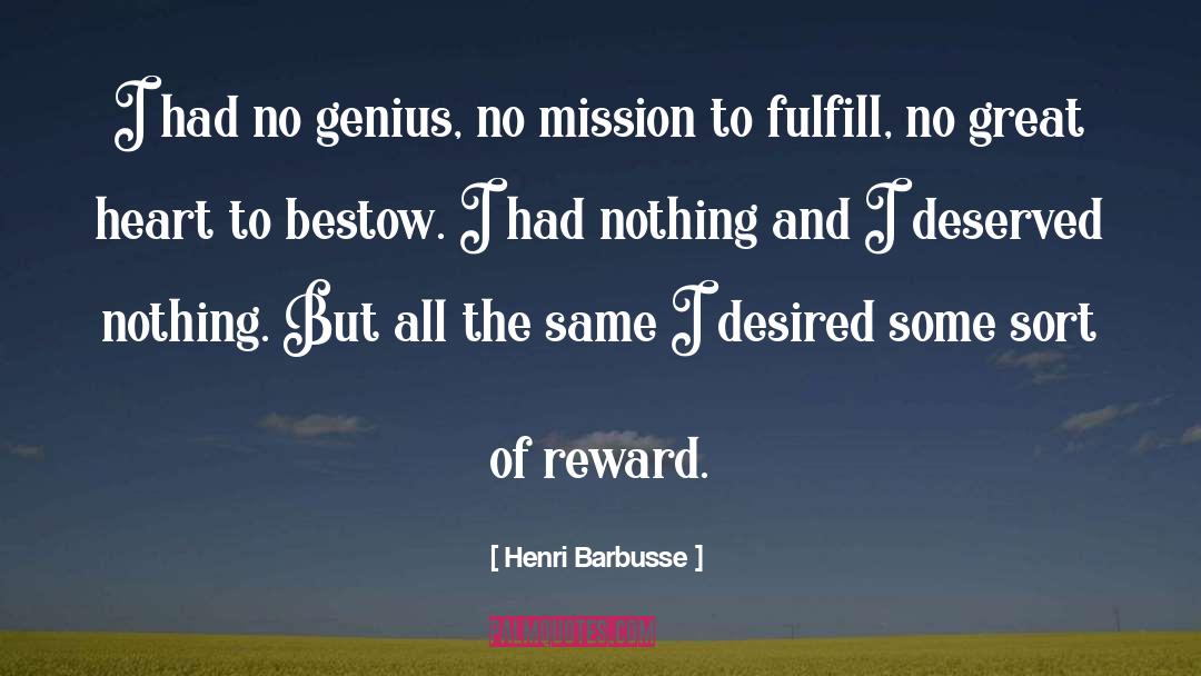 Henri Barbusse Quotes: I had no genius, no