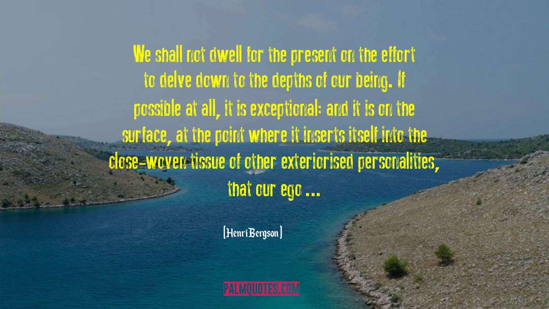 Henri Bergson Quotes: We shall not dwell for