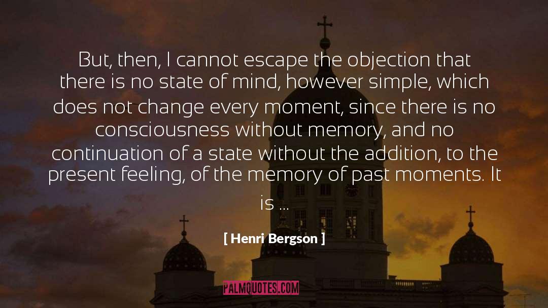 Henri Bergson Quotes: But, then, I cannot escape