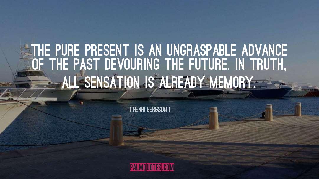 Henri Bergson Quotes: The pure present is an