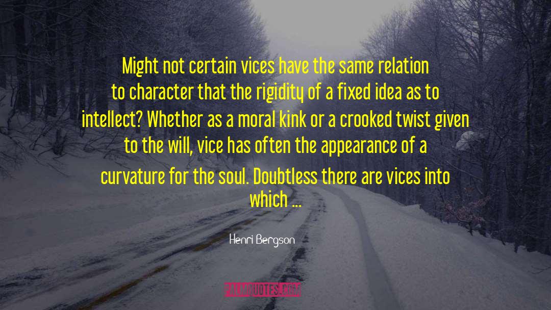 Henri Bergson Quotes: Might not certain vices have