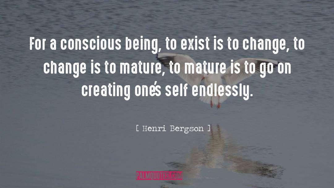 Henri Bergson Quotes: For a conscious being, to