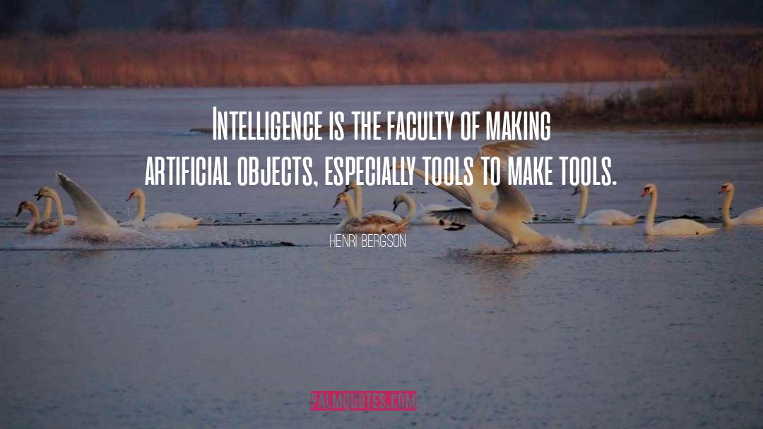 Henri Bergson Quotes: Intelligence is the faculty of