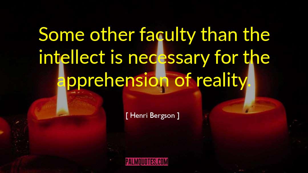 Henri Bergson Quotes: Some other faculty than the
