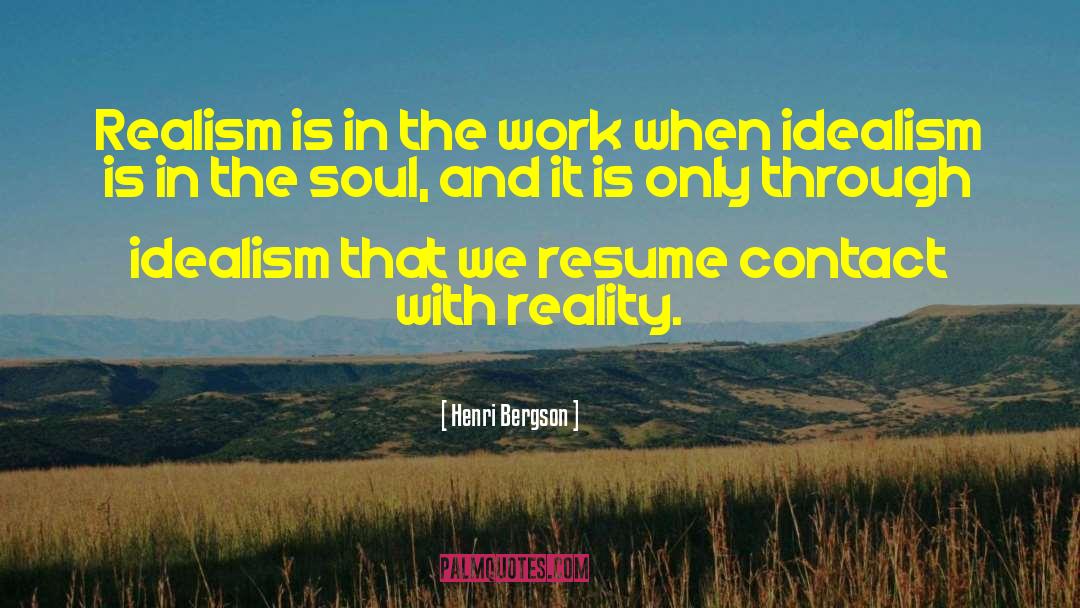 Henri Bergson Quotes: Realism is in the work