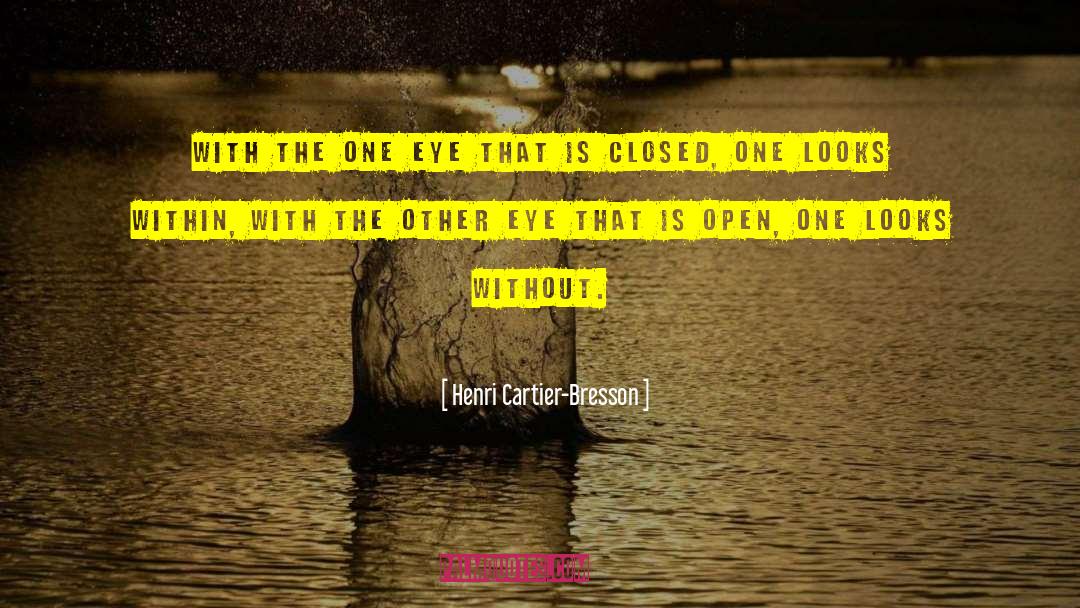 Henri Cartier-Bresson Quotes: With the one eye that