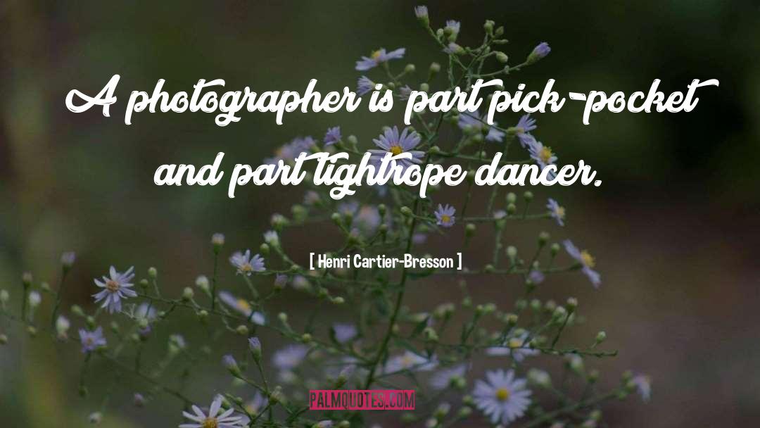 Henri Cartier-Bresson Quotes: A photographer is part pick-pocket