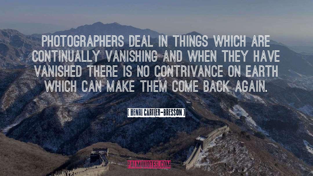 Henri Cartier-Bresson Quotes: Photographers deal in things which