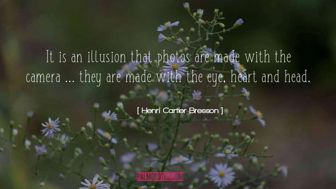 Henri Cartier-Bresson Quotes: It is an illusion that