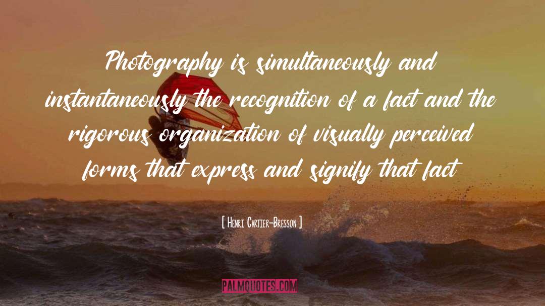 Henri Cartier-Bresson Quotes: Photography is simultaneously and instantaneously