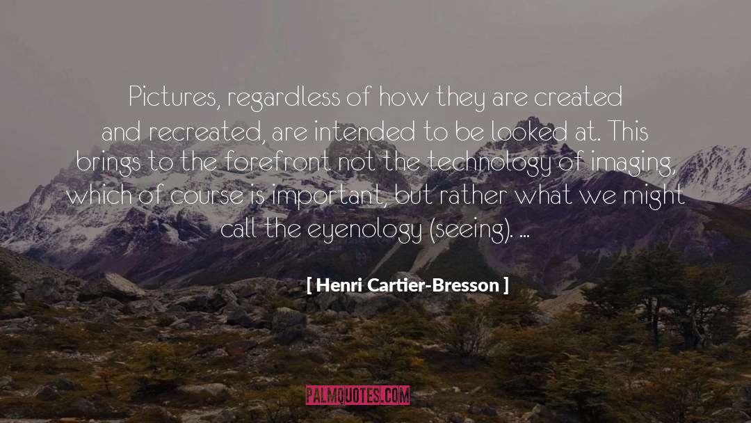 Henri Cartier-Bresson Quotes: Pictures, regardless of how they