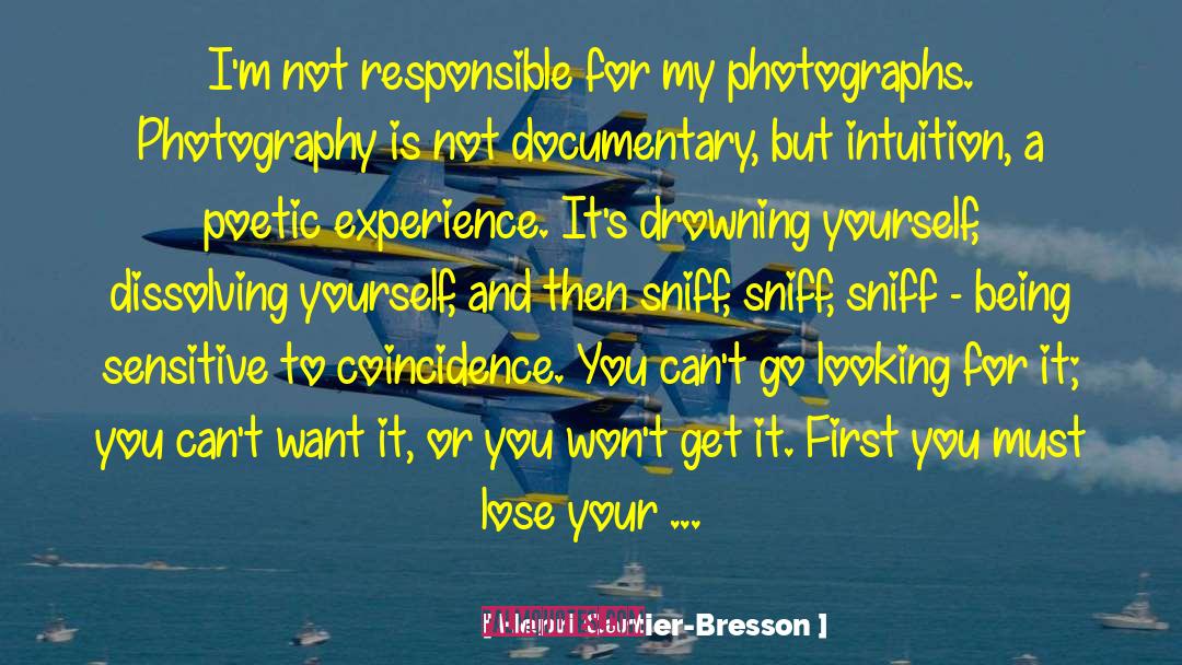 Henri Cartier-Bresson Quotes: I'm not responsible for my