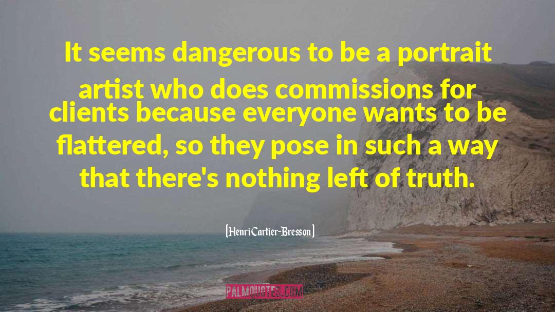 Henri Cartier-Bresson Quotes: It seems dangerous to be