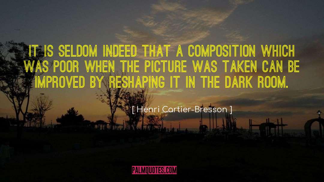 Henri Cartier-Bresson Quotes: It is seldom indeed that