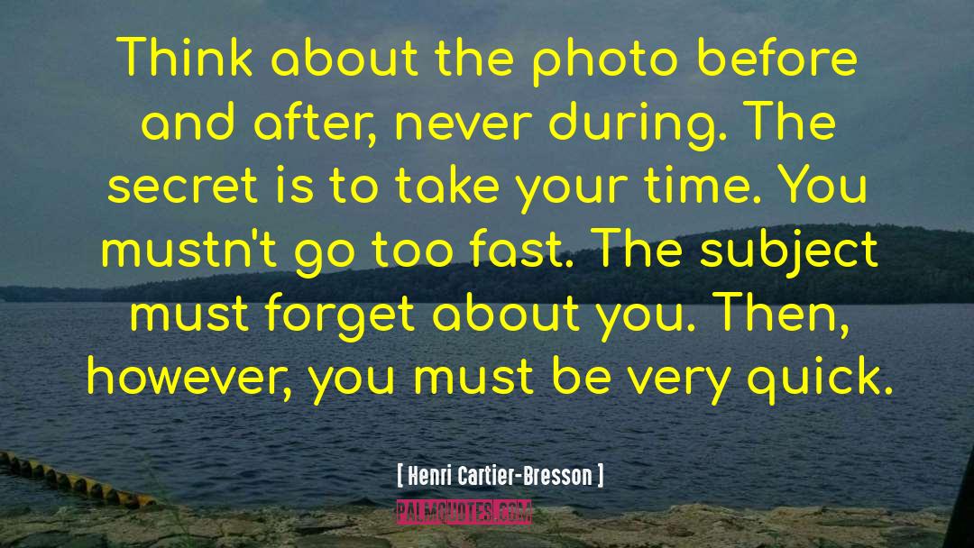 Henri Cartier-Bresson Quotes: Think about the photo before