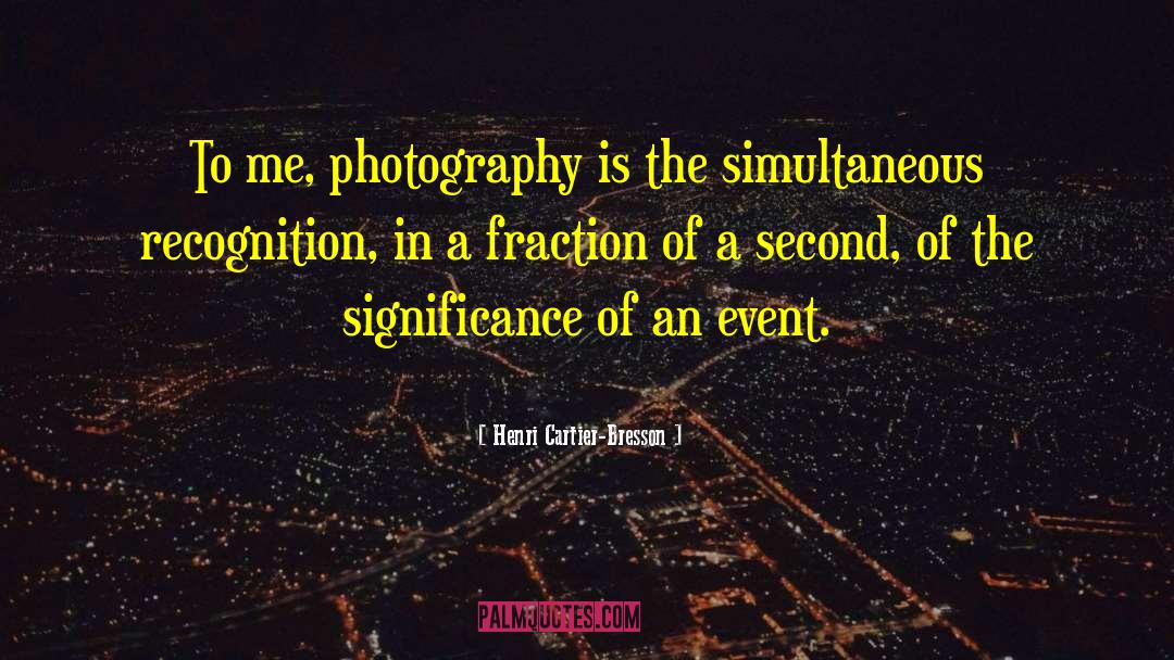 Henri Cartier-Bresson Quotes: To me, photography is the