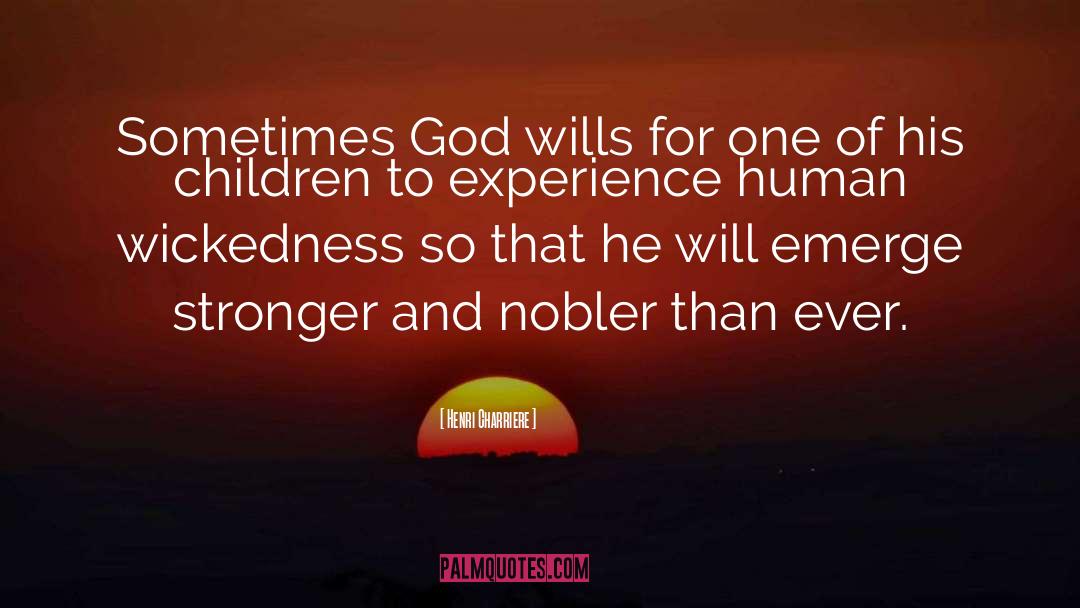 Henri Charriere Quotes: Sometimes God wills for one