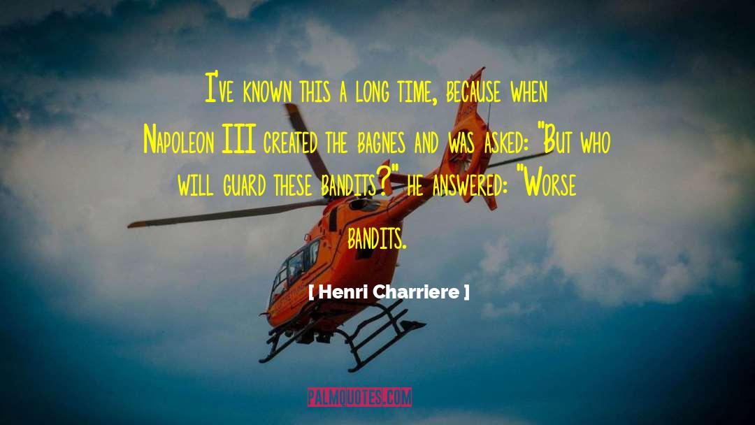 Henri Charriere Quotes: I've known this a long