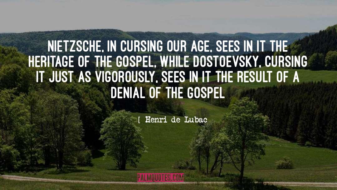 Henri De Lubac Quotes: Nietzsche, in cursing our age,