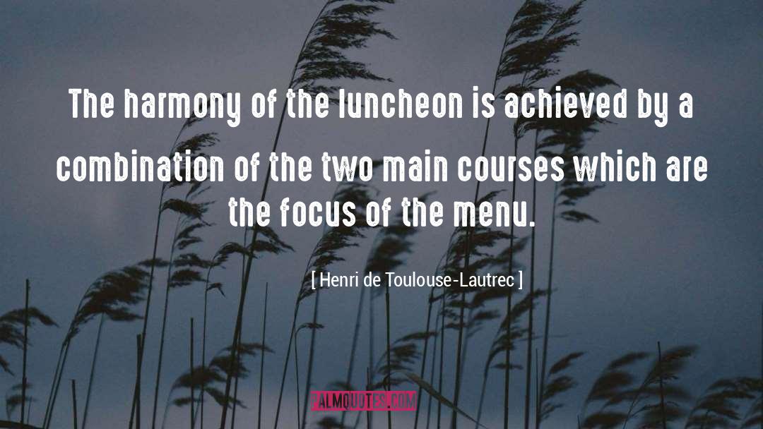 Henri De Toulouse-Lautrec Quotes: The harmony of the luncheon