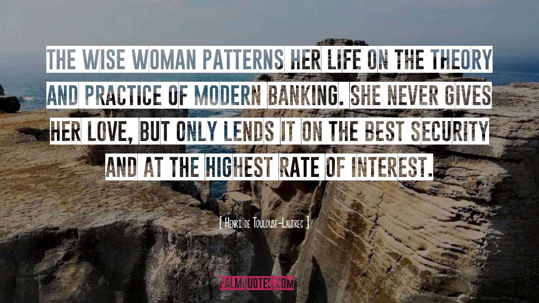 Henri De Toulouse-Lautrec Quotes: The wise woman patterns her