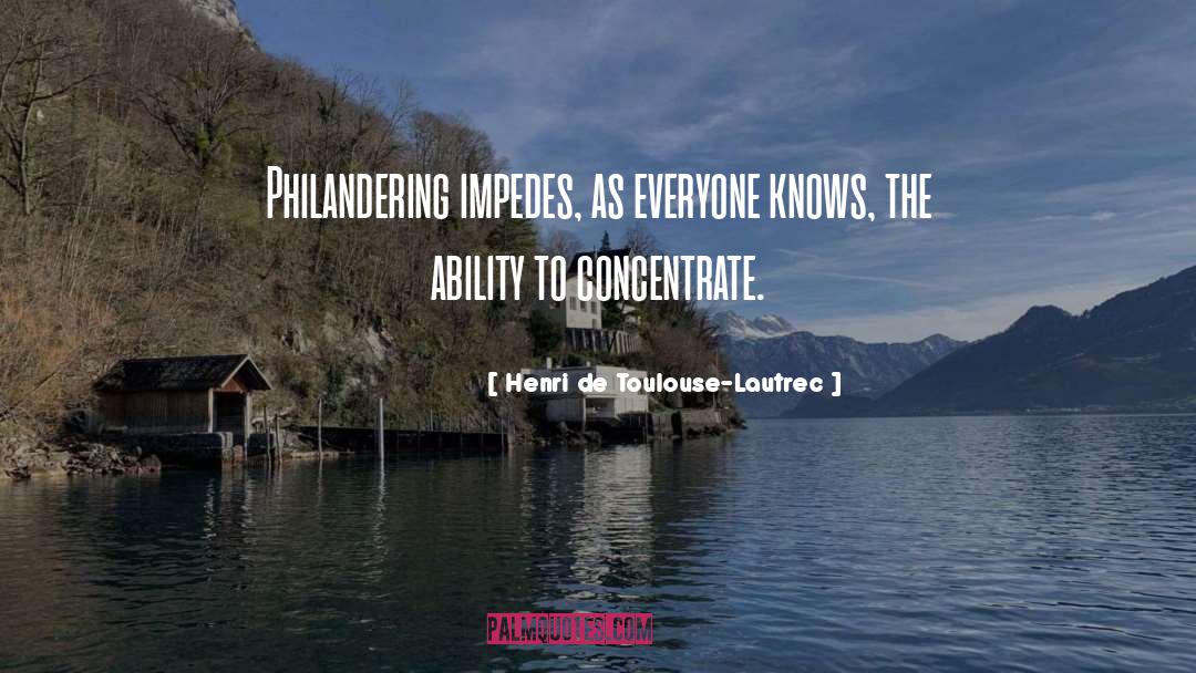 Henri De Toulouse-Lautrec Quotes: Philandering impedes, as everyone knows,