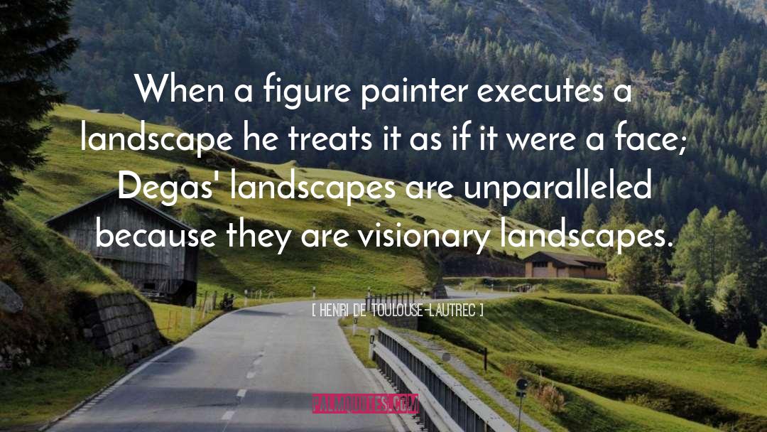Henri De Toulouse-Lautrec Quotes: When a figure painter executes
