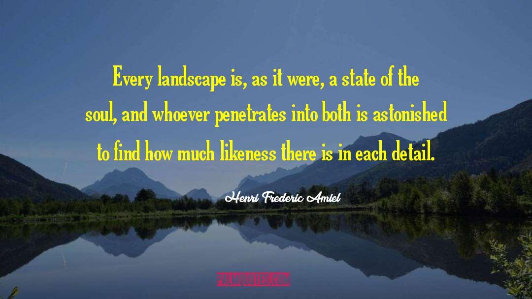 Henri Frederic Amiel Quotes: Every landscape is, as it