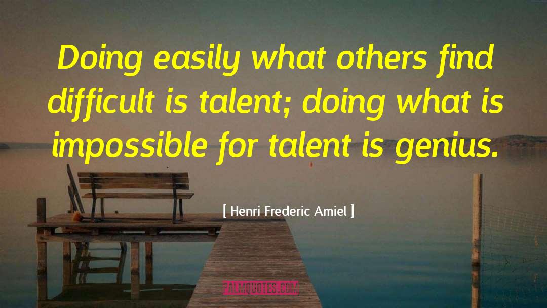 Henri Frederic Amiel Quotes: Doing easily what others find