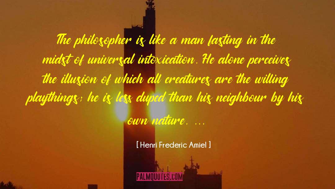 Henri Frederic Amiel Quotes: The philosopher is like a